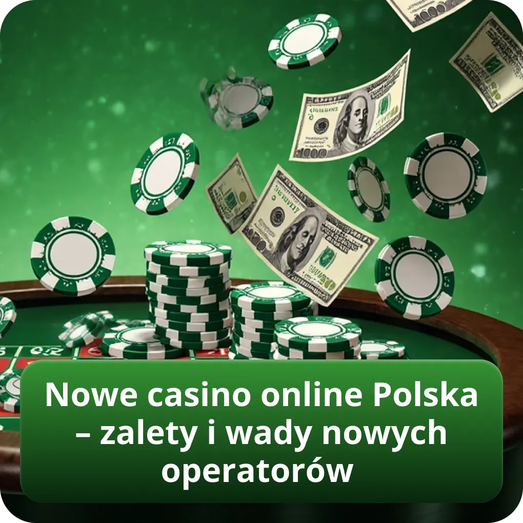 Nowe casino online Polska – zalety i wady nowych operatorów