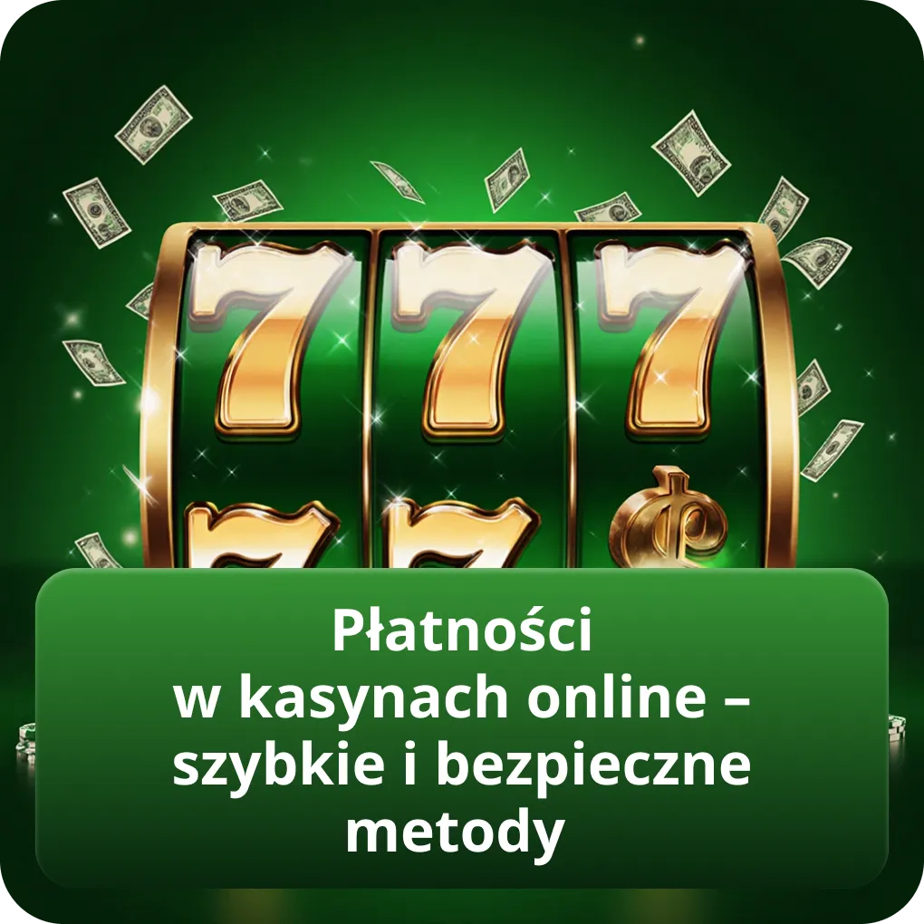 Płatności w kasynach online – szybkie i bezpieczne metody
