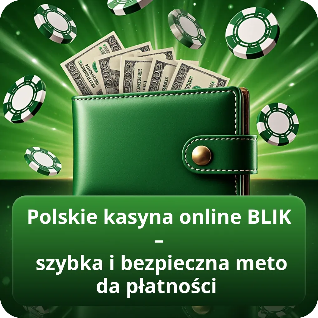 Polskie kasyna online BLIK – szybka i bezpieczna metoda płatności